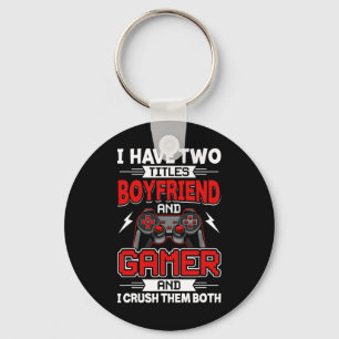 Have Two Titles Boyfriend And Gamer Video Gamer Ga Keychain