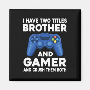 Have Two Titles Brother And Gamer Video Games Game Magnet
