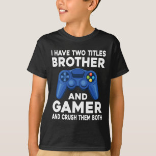 Have Two Titles Brother And Gamer Video Games Game T-Shirt