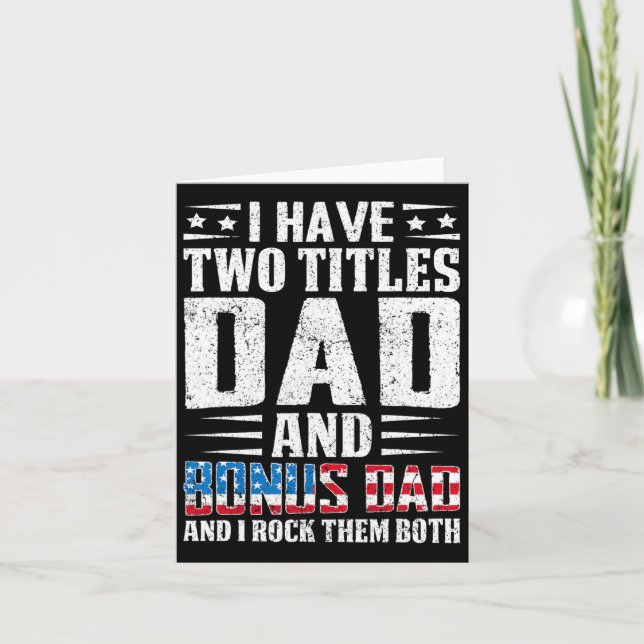 Have Two Titles Dad And Bonus Dad Funny Father's D Card (Front)