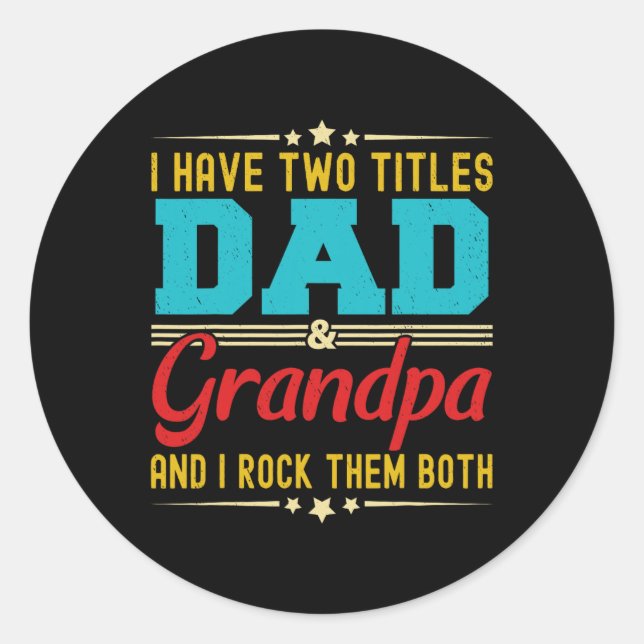Have Two Titles Dad And Grandpa Funny Father's Day Classic Round Sticker (Front)