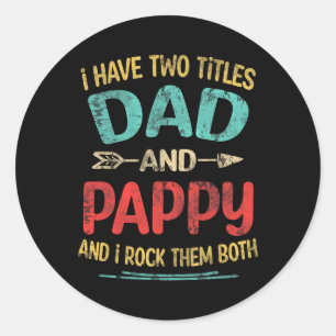 Have Two Titles Dad And Pappy Funny Father's Day P Classic Round Sticker