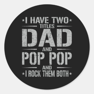 Have Two Titles Dad And Pop Pop Funny Father's Day Classic Round Sticker