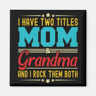 Have Two Titles Mom And Grandma Funny Mother's Day Magnet