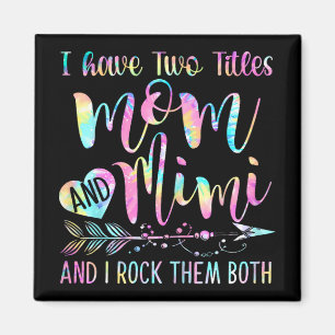 Have Two Titles Mom And Mimi And I Rock Them Both Magnet