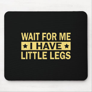 Have Wait Little Legs Mouse Pad