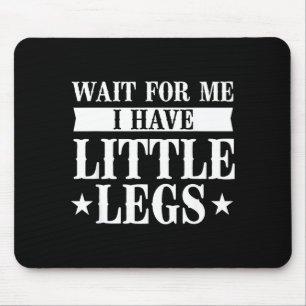 Have Wait Little Legs Short Height Mouse Pad