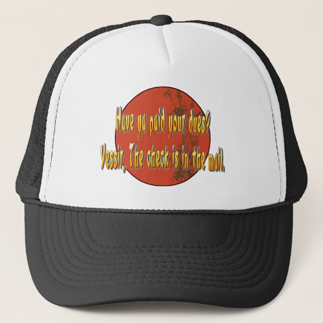 Have ya paid your dues? trucker hat (Front)