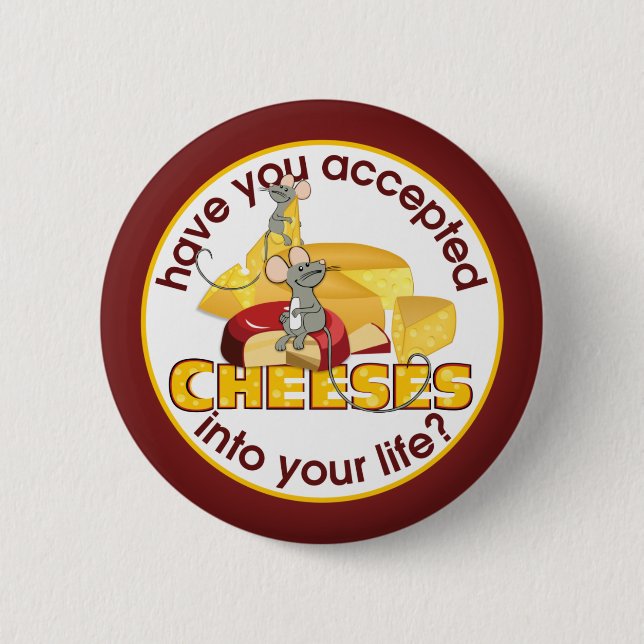 Have You Accepted Cheeses? 2 Inch Round Button (Front)