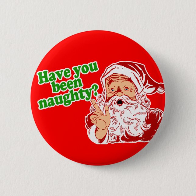 Have you been naughty? 2 inch round button (Front)