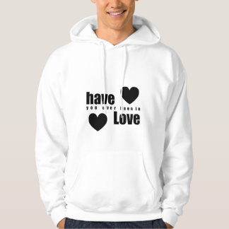 Have You Ever Been in Love Hoodie