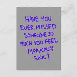 HAVE YOU EVER MISSED SOMEONE SO MUCH YOU FEEL PHYS CARD
