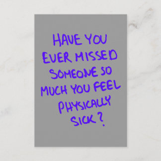 HAVE YOU EVER MISSED SOMEONE SO MUCH YOU FEEL PHYS CARD
