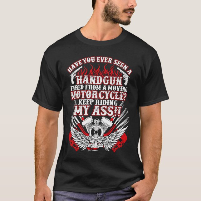 Have You Ever Seen A Handgun Fired From A Moving M T-Shirt (Front)
