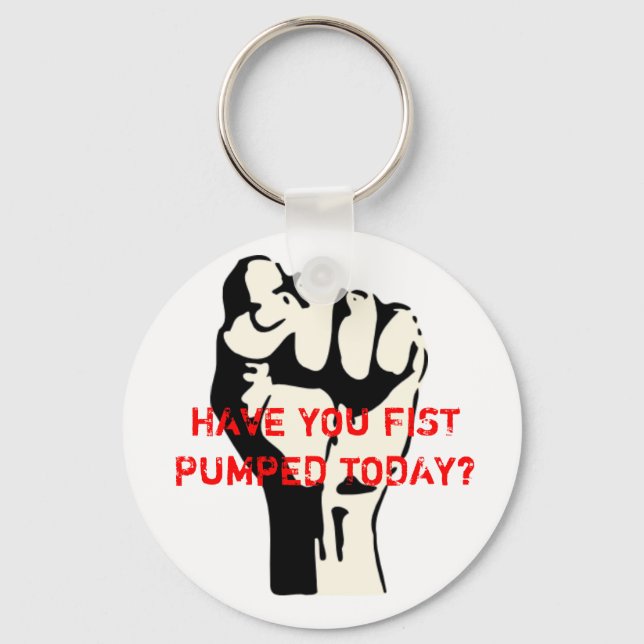 HAVE YOU FIST PUMPED TODAY? KEYCHAIN (Front)