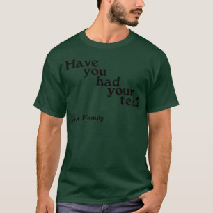 Have you had your tea The Royle Family T-Shirt