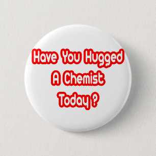 Have You Hugged A Chemist Today? 2 Inch Round Button
