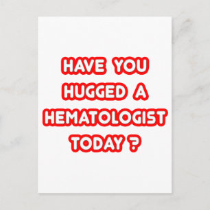 Have You Hugged A Hematologist Today? Postcard
