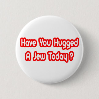 Have You Hugged A Jew Today? 2 Inch Round Button