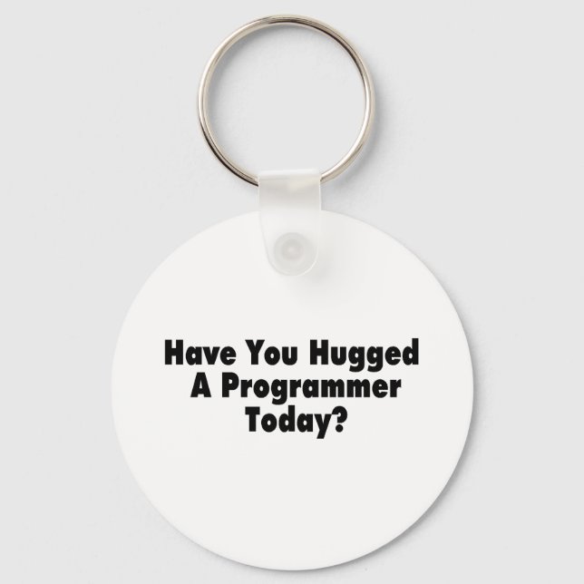Have You Hugged A Programmer Today Keychain (Front)