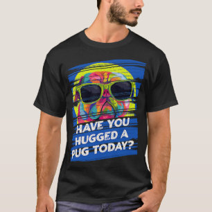 Have You Hugged a Pug Today Rescue Dog Dutch Bulld T-Shirt