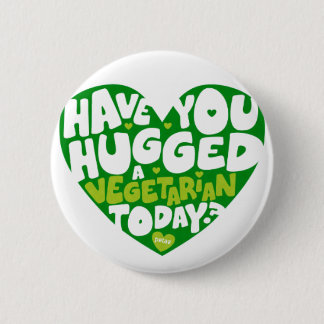 Have you hugged a vegetarian today? 2 inch round button
