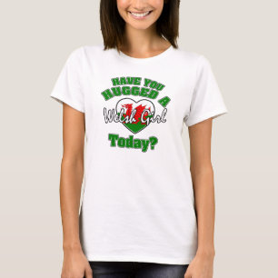 Have you hugged a Welsh girl today? T-Shirt