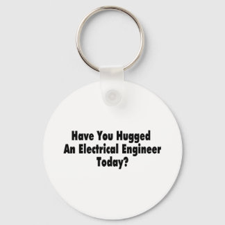 Have You Hugged An Electrical Engineer Today Keychain