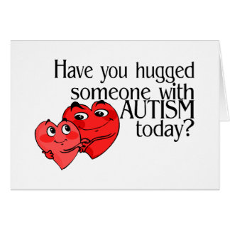 Have You Hugged Someone With Autism Today?