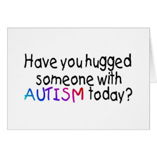Have You Hugged Someone With Autism Today?