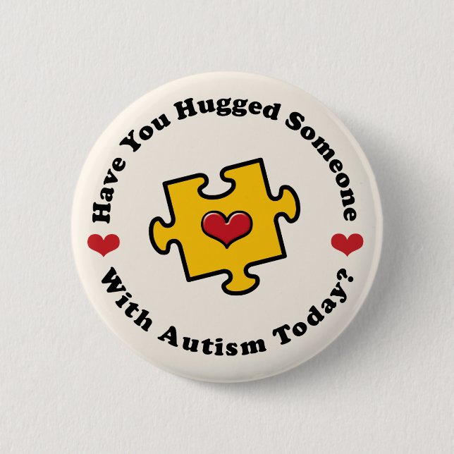 Have You Hugged Someone With Autism Today Button (Front)