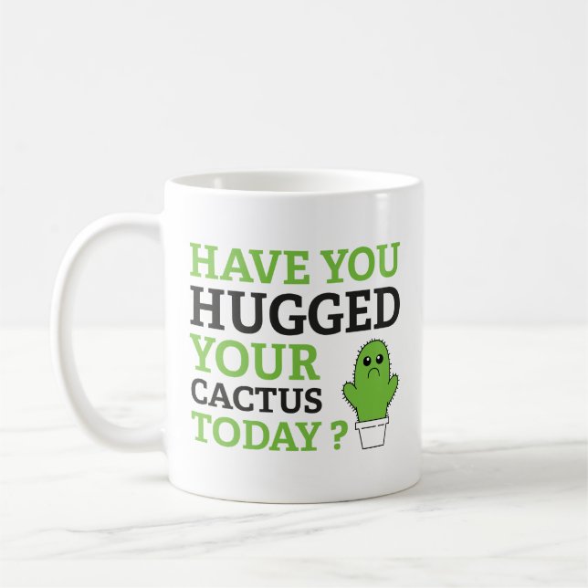 Have You Hugged Your Cactus Today? Coffee Mug (Left)