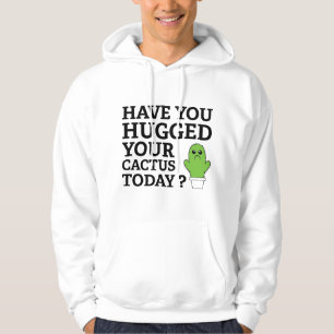 Have You Hugged Your Cactus Today? Hoodie