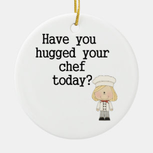 Have You Hugged Your Chef (female) Ceramic Ornament