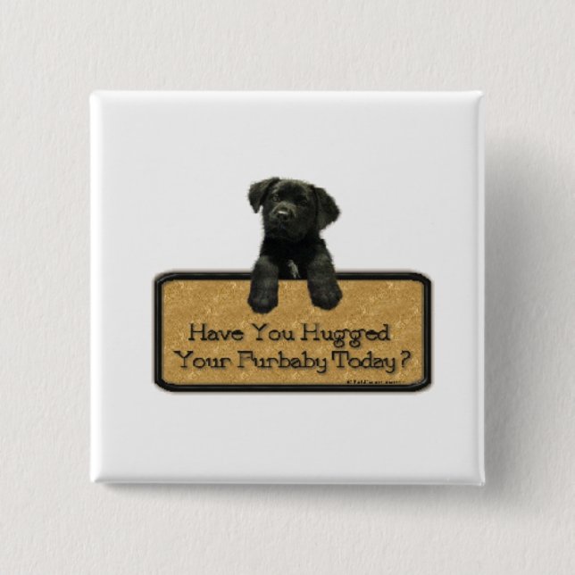 Have you hugged your Furbaby Today? 2 Inch Square Button (Front)