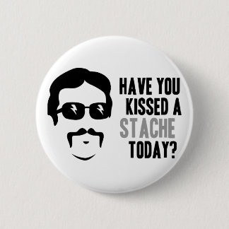 Have You Kissed a Stache Today 2 Inch Round Button