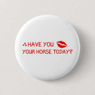 Have You Kissed Your Horse Today 2 Inch Round Button