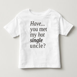 have you met my hot single uncle? toddler t-shirt