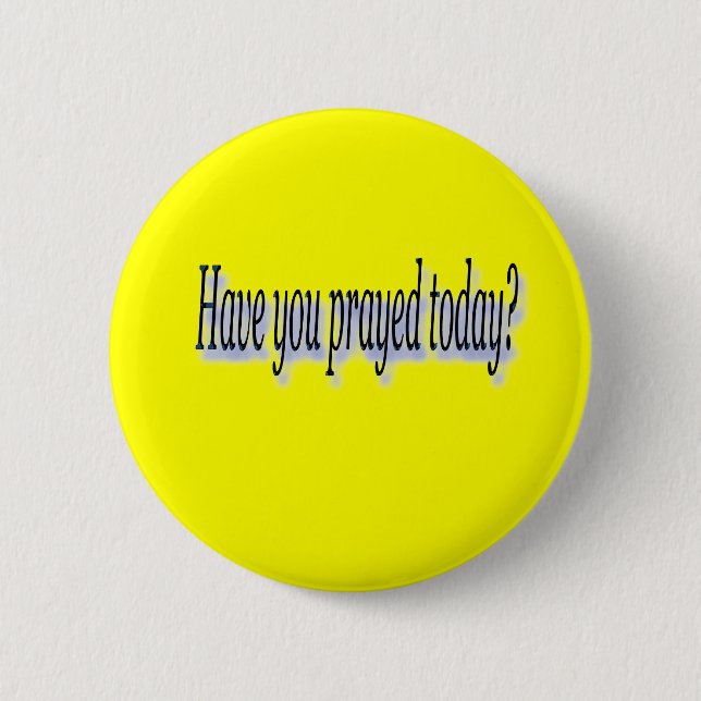 Have you prayed 2 inch round button (Front)