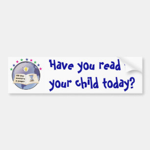 Have you read to your child today? Bumpersticker Bumper Sticker