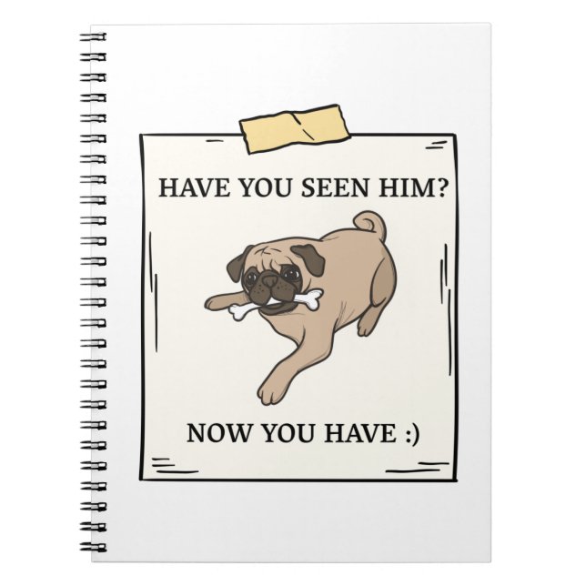 Have You Seen Dog Now You Have Pet Wanted Notebook (Front)