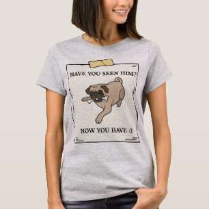 Have You Seen Dog Now You Have Pet Wanted T-Shirt