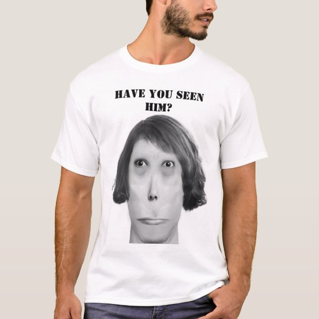 Have you seen him? T-Shirt (Front)
