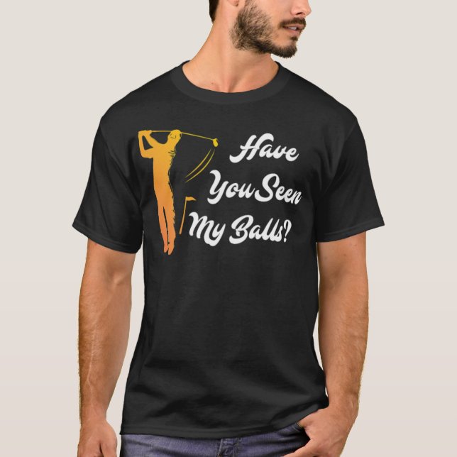 Have you Seen my Balls Golf Golfer asian sport bad T-Shirt (Front)