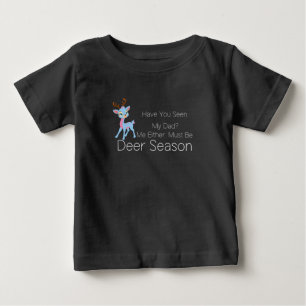 Have You Seen My Dad? Me Either, Must Be Deer Seas Baby T-Shirt