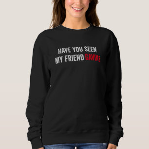 Have You Seen My Friend Gavin  Console Gamer Playe Sweatshirt