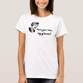 have you seen my glasses (female) T-Shirt
