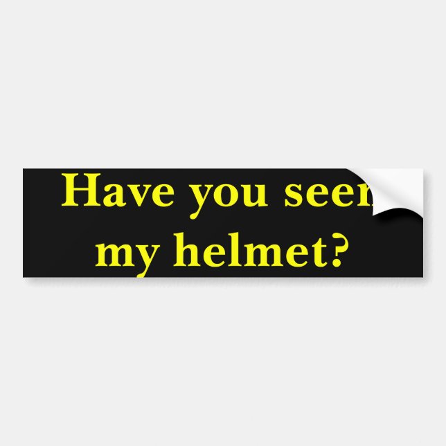 Have you seen my helmet? bumper sticker (Front)