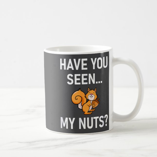 Have You Seen My Nuts, Squirrel Pun Funny, Jokes,  Coffee Mug (Right)