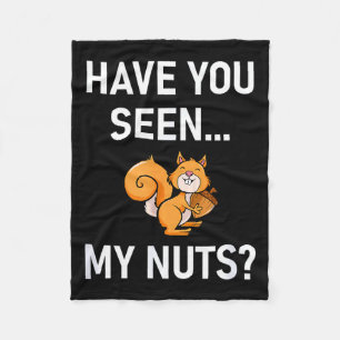 Have You Seen My Nuts, Squirrel Pun Funny, Jokes,  Fleece Blanket